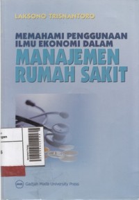 Memahami Penggunaan Ilmu Ekonomi dalam Manajemen Rumah Sakit